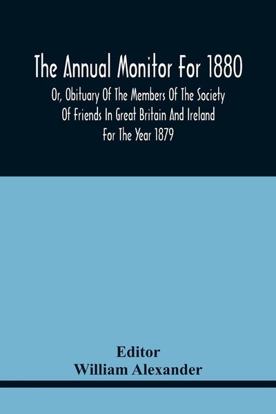 Produktbild: The Annual Monitor For 1880 Or, Obituary Of The Members Of The Society Of Friends In Great Britain And Ireland For The Year 1879
