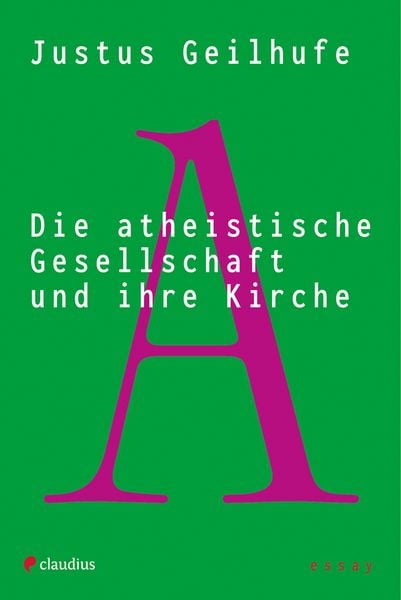 Die atheistische Gesellschaft und ihre Kirche, Taschenbuch von Justus Geilhufe, Claudius, 9783532628935