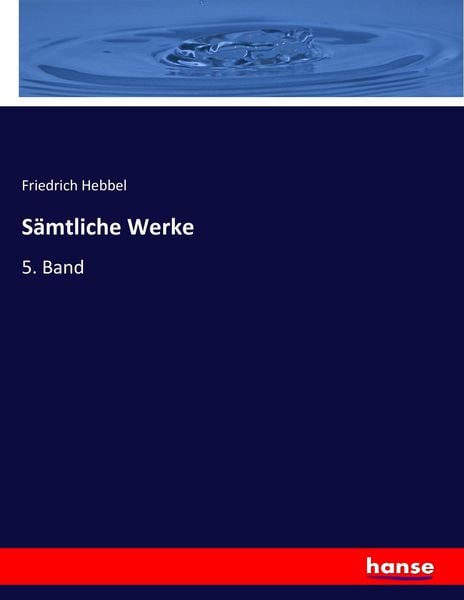 Sämtliche Werke, Taschenbuch von Friedrich Hebbel, Hansebooks, 9783743685093
