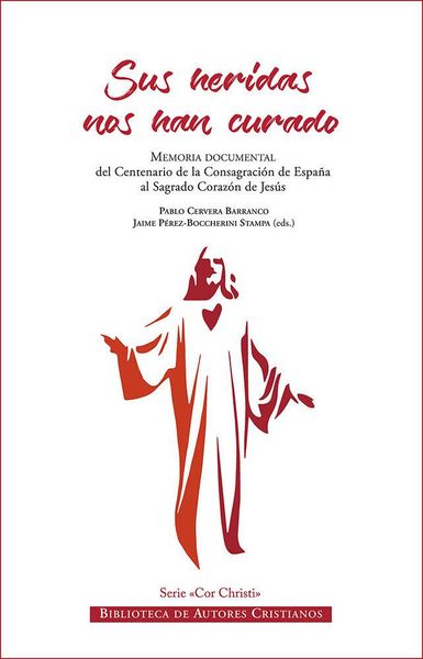 Produktbild: Sus heridas nos han curado : memoria documental del Centenario de la Consagraci&oacute;n de Espa&ntilde;a al Sagrado Coraz&oacute;n de Jes&uacute;s: 2 de diciembre de 201824 de