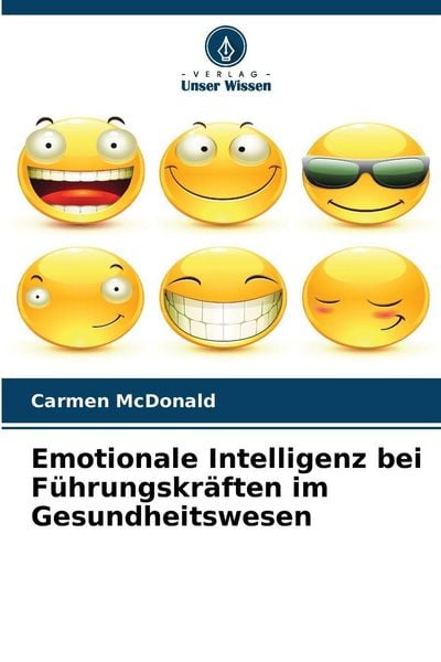 Emotionale Intelligenz bei Führungskräften im Gesundheitswesen, Taschenbuch von Carmen McDonald, Verlag Unser Wissen, 9786202428590