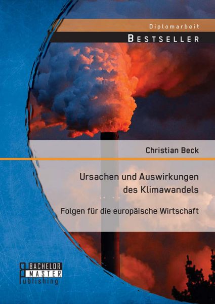 Produktbild: Ursachen und Auswirkungen des Klimawandels: Folgen f&uuml;r die europ&auml;ische Wirtschaft