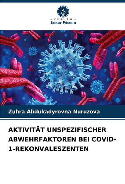 Aktivität Unspezifischer Abwehrfaktoren bei Covid-1-Rekonvaleszenten, Taschenbuch von Zuhra Abdukadyrovna Nuruzova, Verlag Unser Wissen, 9786207236305