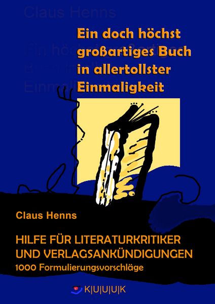 Produktbild: Ein h&ouml;chst grandioses Buch in allertollster Einmaligkeit. Hilfe f&uuml;r die Literaturkritik und alle Verlagsank&uuml;ndigungen.