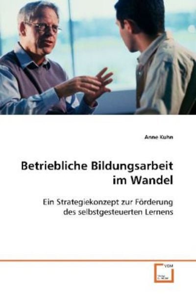 Kuhn, A: Betriebliche Bildungsarbeit im Wandel, Taschenbuch von Anne Kuhn, VDM, 9783639121926