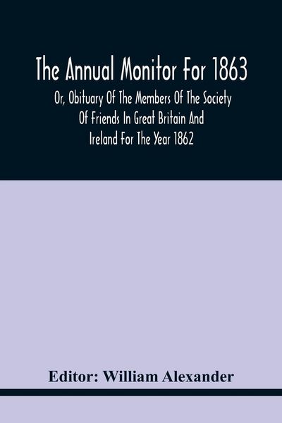 Produktbild: The Annual Monitor For 1863 Or, Obituary Of The Members Of The Society Of Friends In Great Britain And Ireland For The Year 1862