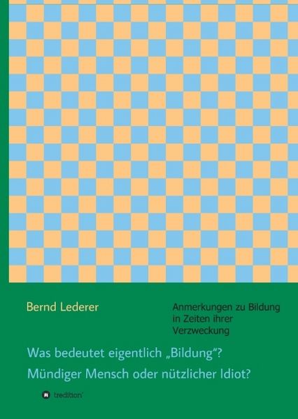 Produktbild: Was bedeutet eigentlich "Bildung"? M&uuml;ndiger Mensch oder n&uuml;tzlicher Idiot?