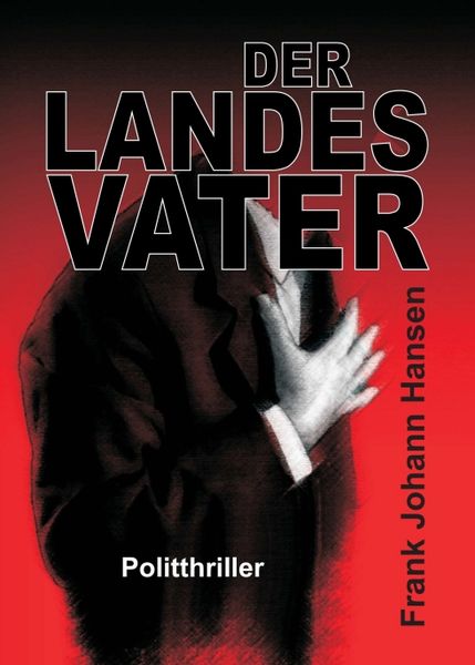 Der Landesvater, Taschenbuch von Frank Johann Hansen, Tredition, 9783743971400
