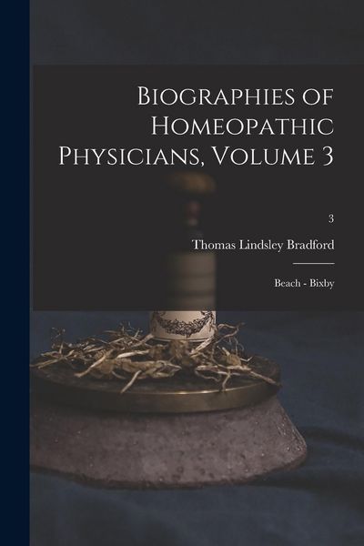 Produktbild: Biographies of Homeopathic Physicians, Volume 3: Beach - Bixby; 3