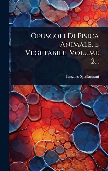 Produktbild: Opuscoli Di Fisica Animale, E Vegetabile, Volume 2...