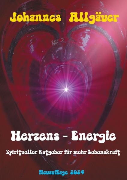 Herzens - Eenergie, Taschenbuch von Johannes Allgäuer, BoD – Books on Demand, 9783759714763