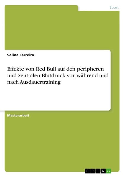 Effekte von Red Bull auf den peripheren und zentralen Blutdruck vor, während und nach Ausdauertraining, Taschenbuch von Selina Ferreira, GRIN,