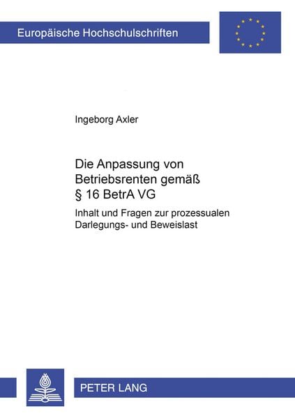 Die Anpassung von Betriebsrenten gemäß § 16 BetrAVG, Taschenbuch von Ingeborg Axler, Peter Lang GmbH, Internationaler Verlag der Wissenschaften,