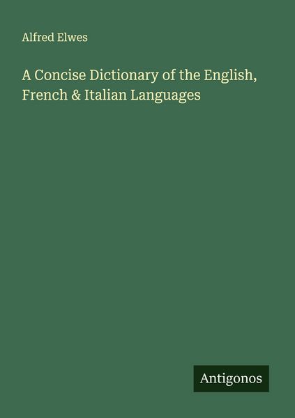 Produktbild: A Concise Dictionary of the English, French & Italian Languages
