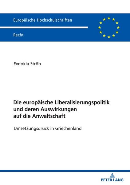 Produktbild: Die europ&auml;ische Liberalisierungspolitik und deren Auswirkungen auf die Anwaltschaft