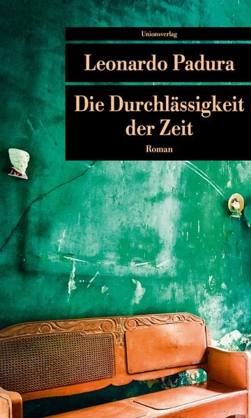 Die Durchlässigkeit der Zeit, Taschenbuch von Leonardo Padura, Unionsverlag, 9783293208872