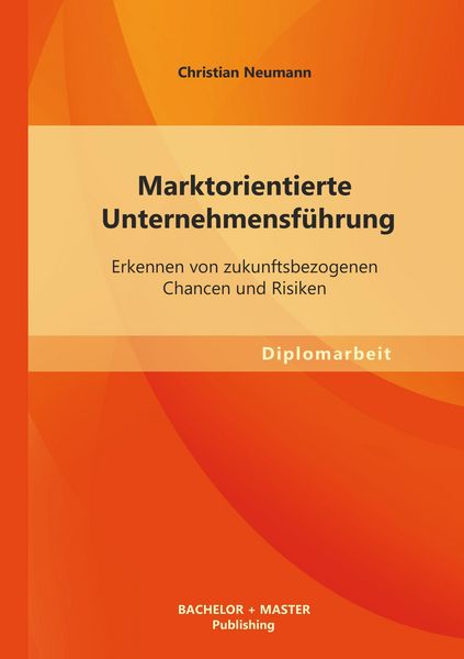 Produktbild: Marktorientierte Unternehmensf&uuml;hrung: Erkennen von zukunftsbezogenen Chancen und Risiken
