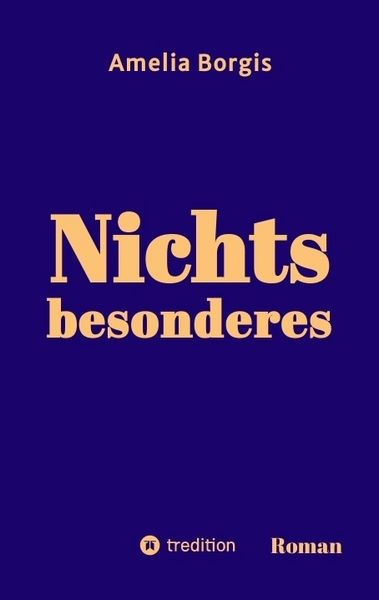 Nichts besonderes, Taschenbuch von Amelia Borgis, Tredition, 9783384817549