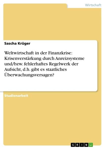 Produktbild: Weltwirtschaft in der Finanzkrise: Krisenverst&auml;rkung durch Anreizsysteme und/bzw. fehlerhaftes Regelwerk der Aufsicht, d.h. gibt es staatliches &Uuml;berwa