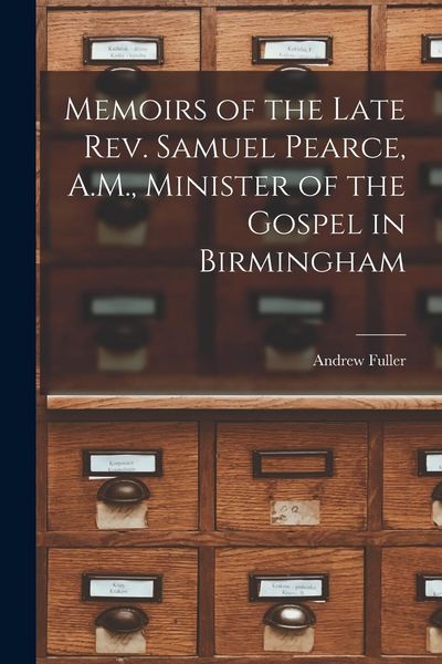 Produktbild: Memoirs of the Late Rev. Samuel Pearce, A.M., Minister of the Gospel in Birmingham