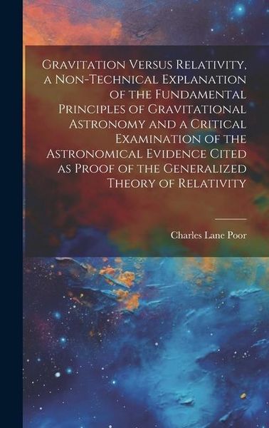 Produktbild: Gravitation Versus Relativity, a Non-technical Explanation of the Fundamental Principles of Gravitational Astronomy and a Critical Examination of the