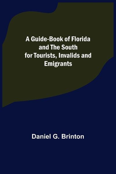 Produktbild: A Guide-Book of Florida and the South for Tourists, Invalids and Emigrants