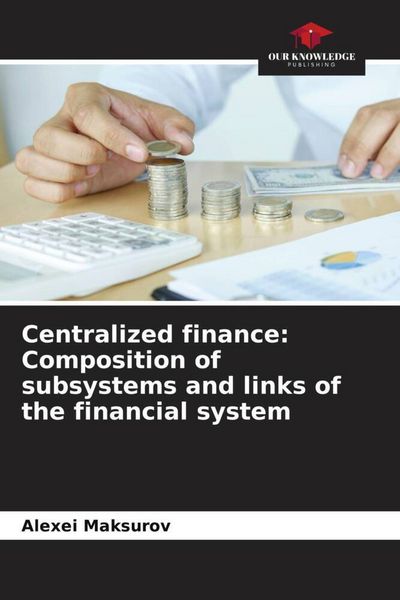 Produktbild: Centralized finance: Composition of subsystems and links of the financial system