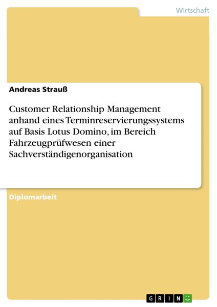Produktbild: Customer Relationship Management anhand eines Terminreservierungssystems auf Basis Lotus Domino, im Bereich Fahrzeugpr&uuml;fwesen einer Sachverst&auml;ndigenor