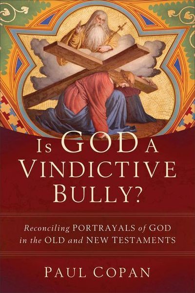 Produktbild: Is God a Vindictive Bully? - Reconciling Portrayals of God in the Old and New Testaments
