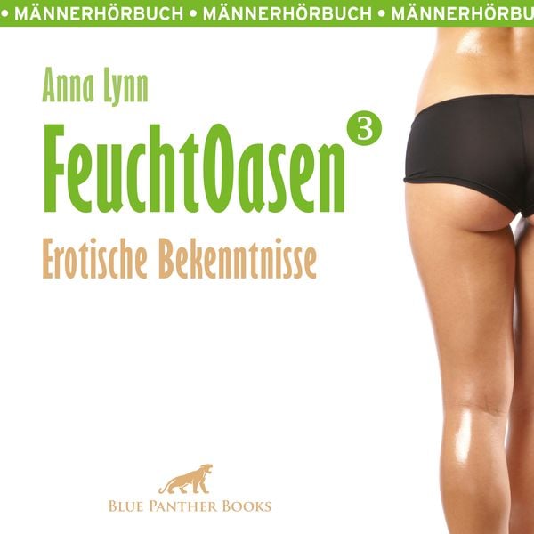 Produktbild: Feuchtoasen 3 / Erotische Bekenntnisse / Erotik Audio Story / Erotisches H&ouml;rbuch