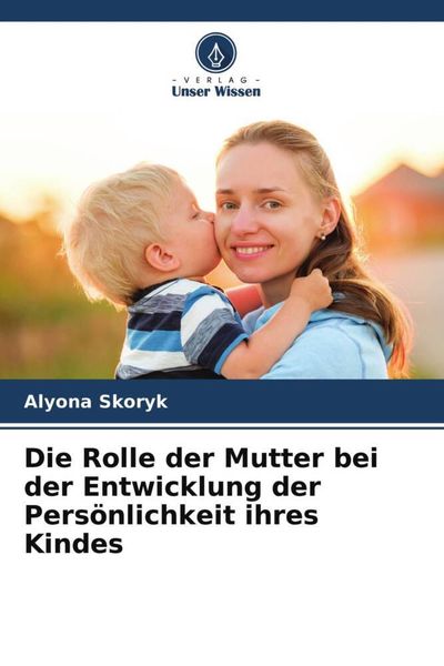 Produktbild: Die Rolle der Mutter bei der Entwicklung der Pers&ouml;nlichkeit ihres Kindes