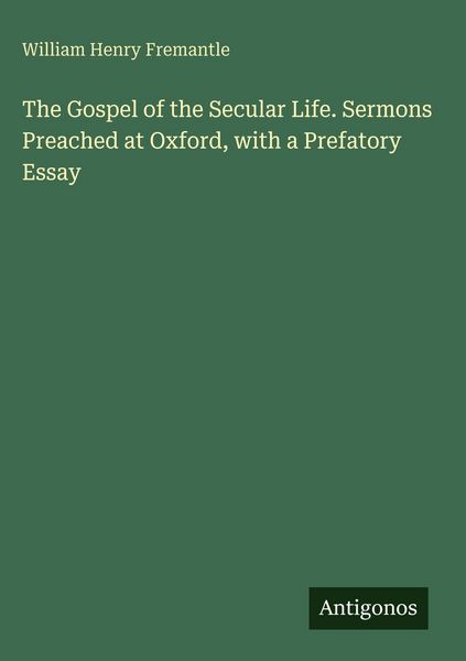 Produktbild: The Gospel of the Secular Life. Sermons Preached at Oxford, with a Prefatory Essay