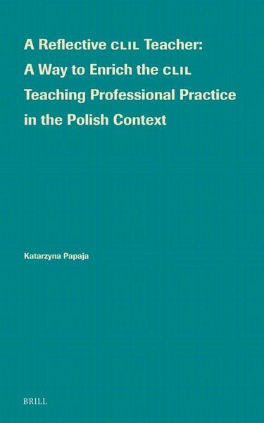 Produktbild: A Reflective CLIL Teacher: A Way to Enrich the CLIL Teaching Professional Practice in the Polish Context