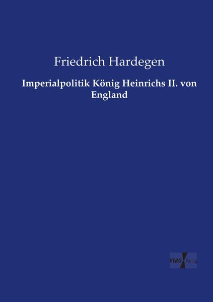 Imperialpolitik König Heinrichs II. von England, Taschenbuch von Friedrich Hardegen, BoD - Books on Demand, 9783957386151