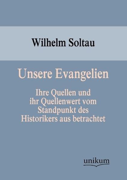 Soltau, W: Unsere Evangelien, Taschenbuch von Wilhelm Soltau, Unikum, 9783845743448