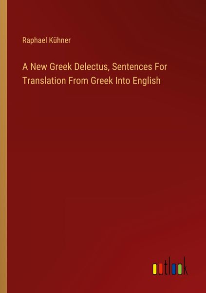 Produktbild: A New Greek Delectus, Sentences For Translation From Greek Into English