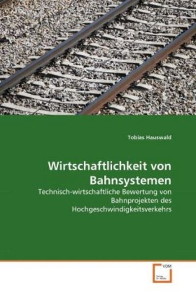Hauswald, T: Wirtschaftlichkeit von Bahnsystemen, Taschenbuch von Tobias Hauswald, VDM, 9783639218848