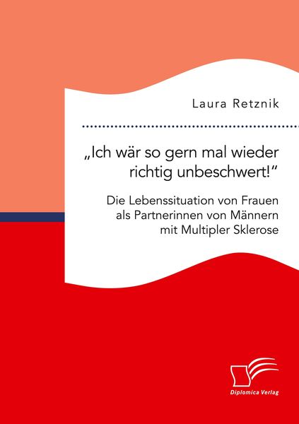 'Ich wär so gern mal wieder richtig unbeschwert!' Die Lebenssituation von Frauen als Partnerinnen von Männern mit Multipler Sklerose, Taschenbuch von
