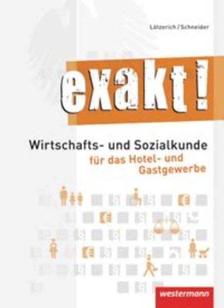 Exakt! Schülerbuch.Wirtschafts- und Sozialkunde für das Hotel- und Gastgewerbe