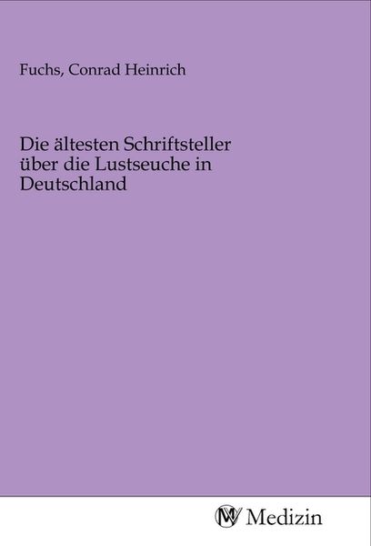 Die ältesten Schriftsteller über die Lustseuche in Deutschland, Taschenbuch von , MV-Medizin, 9783968751689