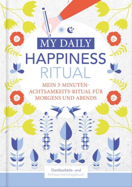 Produktbild: Happiness Tagebuch | Dein tägliches Ritual für mehr Glück und Dankbarkeit | 3 Minuten für Achtsamkeit mit Ritualen für morgens und abends | Glückstagebuch | daily journal