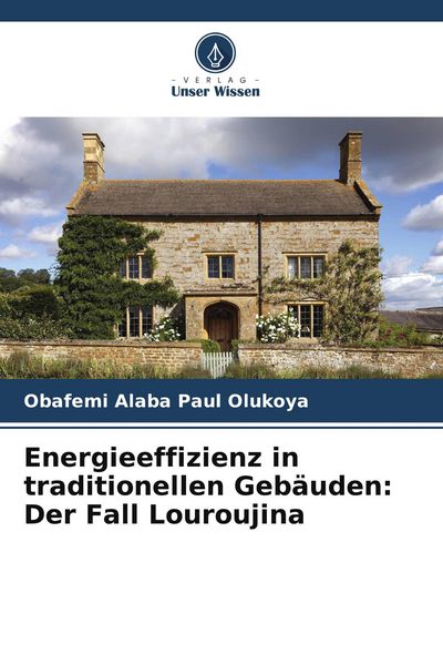 Energieeffizienz in traditionellen Gebäuden: Der Fall Louroujina, Taschenbuch von Obafemi Alaba Paul Olukoya, Verlag Unser Wissen, 9786209656484
