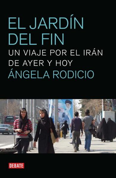 Produktbild: El jard&iacute;n del fin : un viaje por el Ir&aacute;n de ayer y hoy