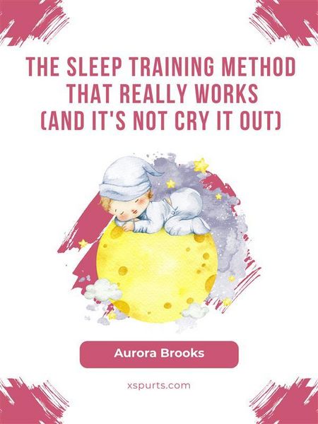 Produktbild: The Sleep Training Method That Really Works (And It's Not Cry It Out)