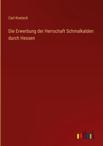 Produktbild: Die Erwerbung der Herrschaft Schmalkalden durch Hessen