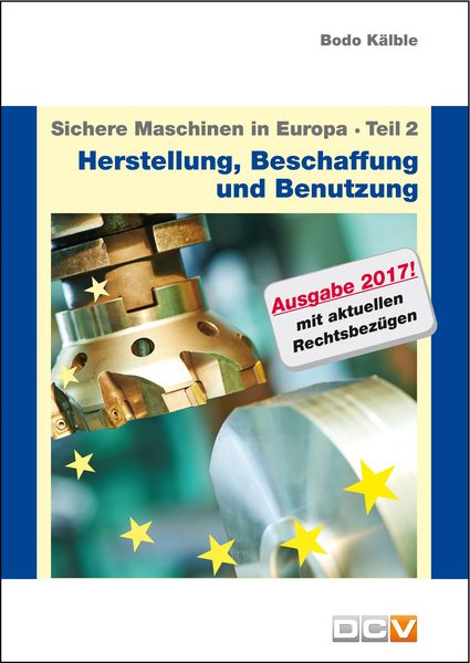 Produktbild: Sichere Maschinen in Europa - Teil 2 - Herstellung, Beschaffung und Benutzung