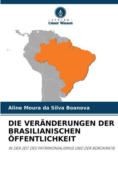 Die Veränderungen der Brasilianischen Öffentlichkeit, Taschenbuch von Aline Moura da Silva Boanova, Verlag Unser Wissen, 9786200843142