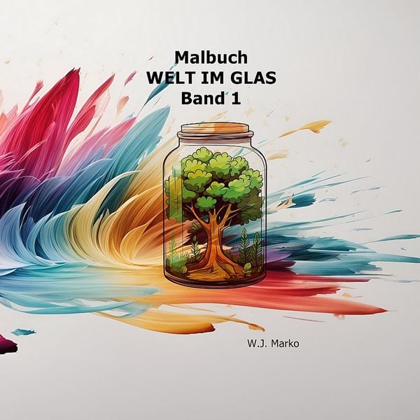 Malbuch Welt im Glas Band 1, Taschenbuch von W.J. Marko, BoD – Books on Demand, 9783769315189