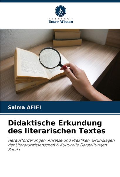 Didaktische Erkundung des literarischen Textes, Taschenbuch von Salma Afifi, Verlag Unser Wissen, 9786207403059