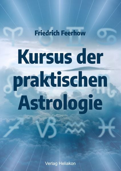 Kursus der praktischen Astrologie, Taschenbuch von Friedrich Feerhow, Verlag Heliakon, 9783949496080
